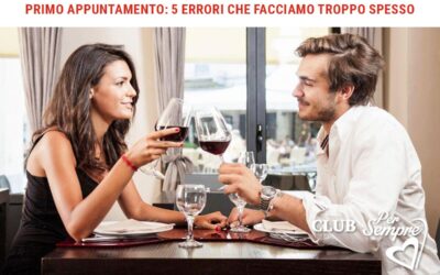 Primo appuntamento: 5 errori che facciamo troppo spesso